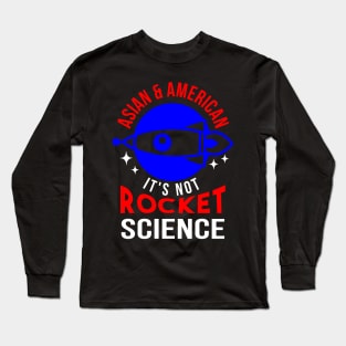 Asian & American. It's Not Rocket Science. Long Sleeve T-Shirt